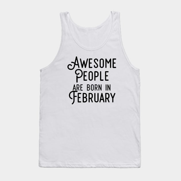 Awesome People Are Born In February (Black Text) Tank Top by inotyler